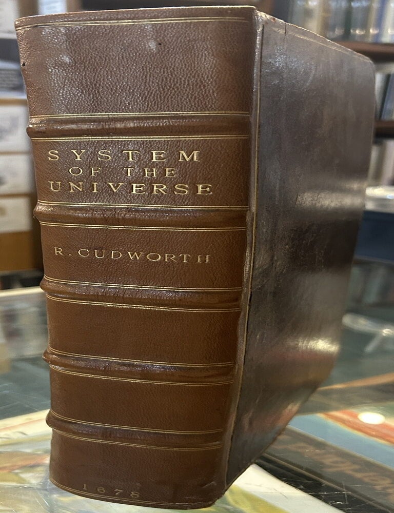 Item #144211 TRUE INTELLECTUAL SYSTEM OF THE UNIVERSE. The First Part; wherein, all the Reason and Philosophy of Atheism is Confused; and its Impossibility Demonstrated. R. Cudworth.