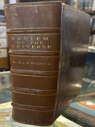 TRUE INTELLECTUAL SYSTEM OF THE UNIVERSE. The First Part; wherein, all the Reason and Philosophy...