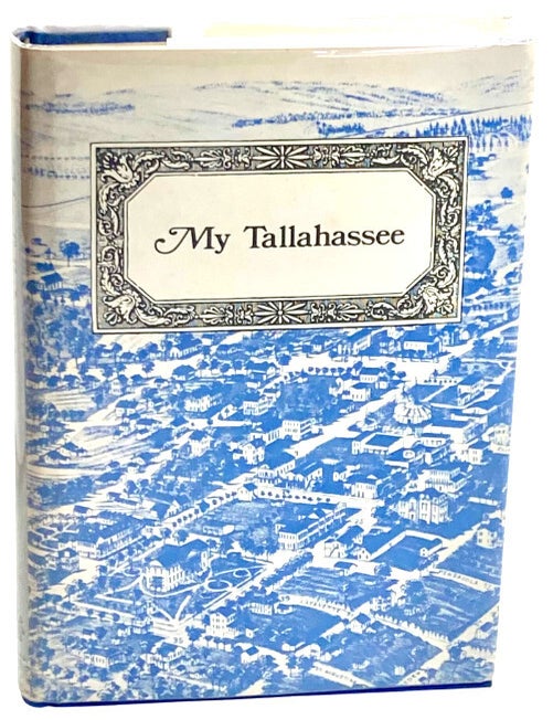 Item #144644 My Tallahassee by Fenton Garnett Davis Avant, Signed/Inscribed by Editor [1983]. Fenton Garnett Davis Avant.