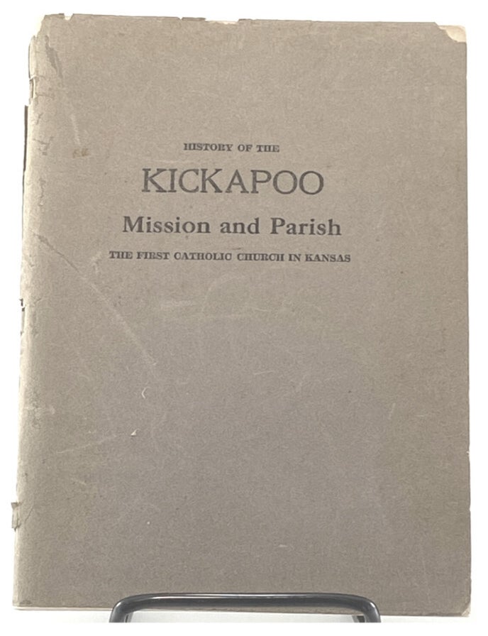 Item #144649 History of the Kickapoo Mission, First Catholic Church in Kansas, 1938. William W. Graves.